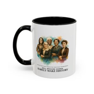 Well Behaved Women Rarely Make History Coffee Mug