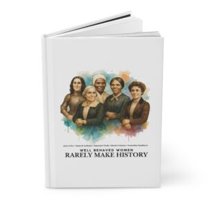 Well Behaved Women Rarely Make History  Hardcover Journal Matte
