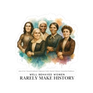 Well Behaved Women Rarely Make History Kiss-Cut Sticker